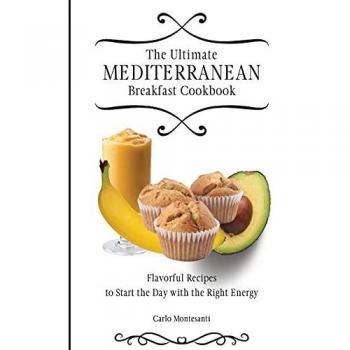 The Ultimate Mediterranean Breakfast Cookbook: Flavorful recipes To start the day with the right energy