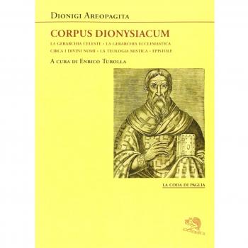 Corpus dionysiacum: La gerarchia celeste-La gerarchia ecclesiastica-Circa i divini nomi