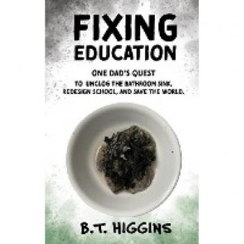 Fixing Education: One Dad's Quest to Unclog the Bathroom Sink, Redesign School, and Save the World