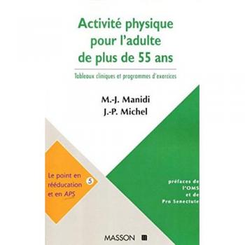 Marie-José Manidi Activité Physique Pour L'Adulte De Plus De 55 Ans : Tableaux Cliniques Et Programmes D'Exercices (Staps)