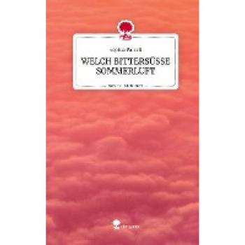 WELCH BITTERSÜSSE SOMMERLUFT. Life is a Story