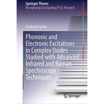 Phononic and Electronic Excitations in Complex Oxides Studied with Advanced Infrared and Raman Spectroscopy Techniques (Springer Theses)