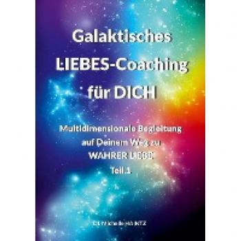 Galaktisches LIEBES-Coaching für DICH: Multidimensionale Begleitung auf Deinem Weg zu WAHRER LIEBE