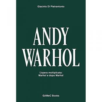 Andy Warhol. L'opera moltiplicata: Warhol e dopo Warhol. Ediz. italiana e inglese: édition bilingue