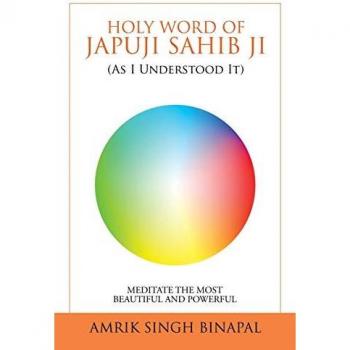 Holy Word of Japuji Sahib Ji (As I Understood It): Meditate the Most Beautiful and Powerful