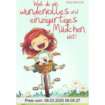 Weil du ein wundervolles und einzigartiges Mädchen bist