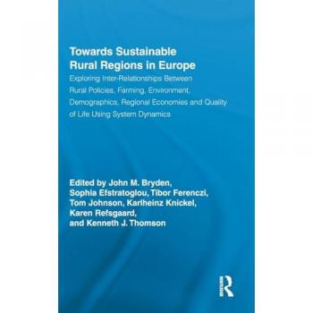 Towards Sustainable Rural Regions in Europe: Exploring Inter-Relationships Between Rural Policies, Farming, Environment, Demographics, Regional ... in Development and Society, 27, Band 27)