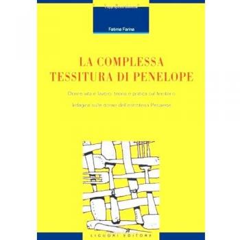 La complessa tessitura di Penelope. Donne, vita e lavoro: teoria e pratica sul territorio. Indagine sulle donne dell'entroterra pesarese