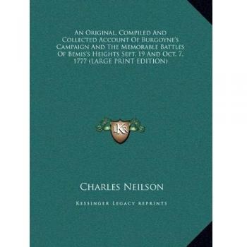 An Original, Compiled And Collected Account Of Burgoyne's Campaign And The Memorable Battles Of Bemis's Heights Sept. 19 And Oct. 7, 1777