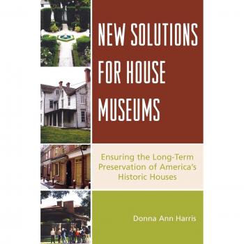 New Solutions for House Museums: Ensuring the Long-Term Preservation of America's Historic Houses