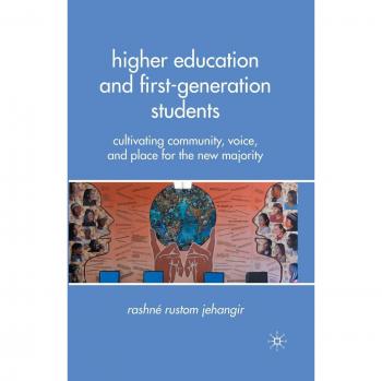 Higher Education and First-Generation Students: Cultivating Community, Voice, and Place for the New Majority