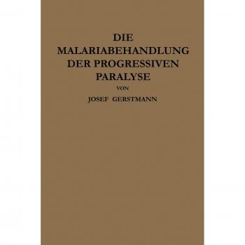 Die Malariabehandlung der Progressiven Paralyse: Unspezifische Therapie der Metalues des Zentralnervensystems Mittels Künstlicher Erzeugung Einer Akuten Infektionskrankheit