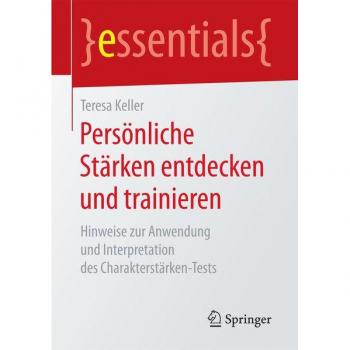 Persönliche Stärken entdecken und trainieren: Hinweise zur Anwendung und Interpretation des Charakterstärken-Tests