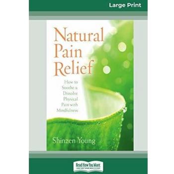 Natural Pain Relief: How to Soothe and Dissolve Physical Pain with Mindfulness