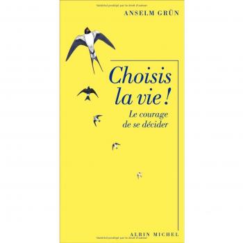 Choisis la vie ! : Le courage de se décider