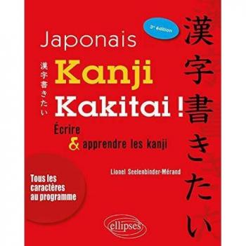 Japonais. Kanji kakitai ! Ecrire et apprendre les kanji