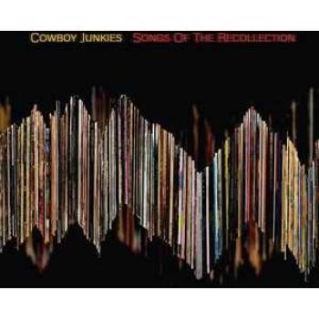 Cowboy Junkies: Songs Of The Recollection