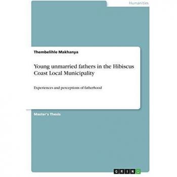 Young unmarried fathers in the Hibiscus Coast Local Municipality: Experiences and perceptions of fatherhood