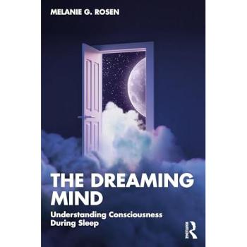 The Dreaming Mind : Understanding Consciousness During Sleep
