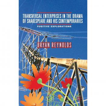 Transversal Enterprises in the Drama of Shakespeare and His Contemporaries