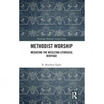 Methodist Worship: Mediating the Wesleyan Liturgical Heritage (Routledge Methodist Studies Series)