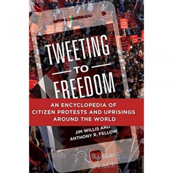 Tweeting to Freedom: An Encyclopedia of Citizen Protests and Uprisings around the World
