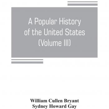 A popular history of the United States, from the first discovery of the western hemisphere by the Northmen, to the end of the civil war. Preceded by a ... the age of the mound builders