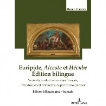 Euripide, Alceste et Hécube Édition bilingue: Nouvelle traduction en vers français, introduction et commentaires par Bruno Garnier
