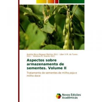 Aspectos sobre armazenamento de sementes. Volume II: Tratamento de sementes de milho,soja e milho doce