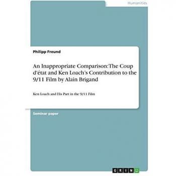 An Inappropriate Comparison: The Coup d'état and Ken Loach¿s Contribution to the 9/11 Film by Alain Brigand: Ken Loach and His Part in the 9/11 Film