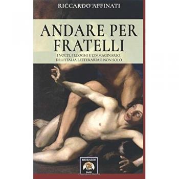 Andare per fratelli. I volti, i luoghi e l'immaginario dell'Italia letteraria e non solo