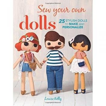 Sew Your Own Dolls 25 stylish dolls to make & personalize By Louise Kelly PB NEW