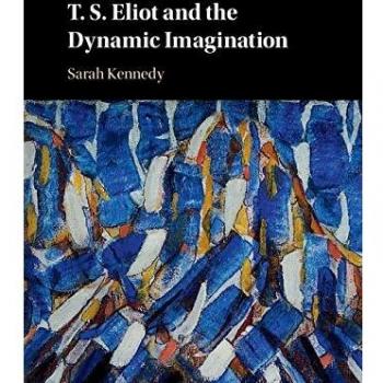 T. S. Eliot and the Dynamic Imagination by Sarah University of Cambridge Kennedy