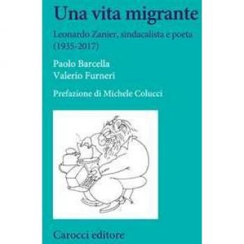 Una vita migrante. Leonardo Zanier, sindacalista e poeta (1935-2017) Paolo Barcella