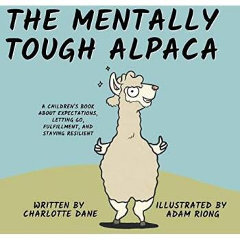 The Mentally Tough Alpaca: A Children's Book About Expectations, Letting Go, Fulfillment, and Staying Resilient: A Children's Book About Expectations, Letting Go, Fulfillment, and Staying Resilient