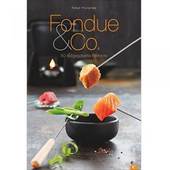 Fondue & Co.: 80 aufgegabelte Rezepte