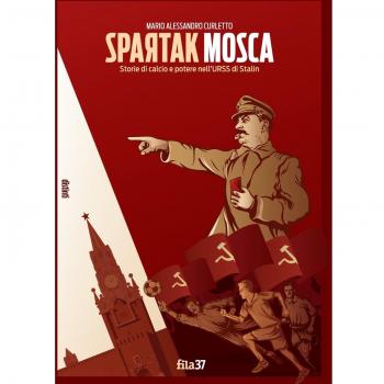 Spartak Mosca. Storie di calcio e potere nell'URSS di Stalin