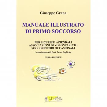 Manuale illustrato di primo soccorso per sicuristi aziendali, associazioni di volontariato, soccorritori occasionali. Ediz. illustrata