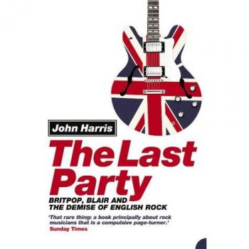 The Last Party : Britpop, Blair and the Demise of English Rock