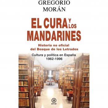 El cura y los mandarines (Historia no oficial del Bosque de los Letrados): Cultura y política en España, 1962-1996 (Tapa dura).