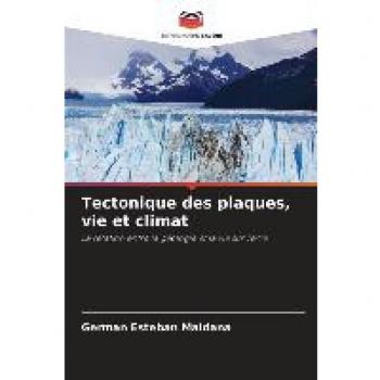 Tectonique des plaques, vie et climat: La relation entre la géologie et la vie sur Terre