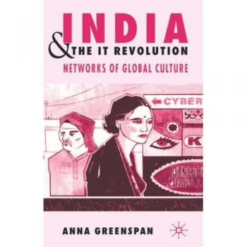 India and the It Revolution: Networks of Global Culture by A Greenspan: New