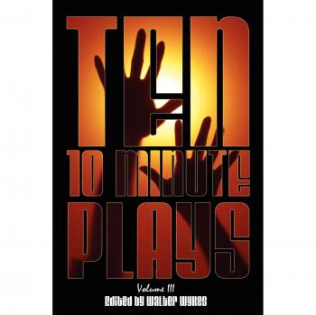 Ten 10-Minute Plays : Volume III, by Walter Wykes