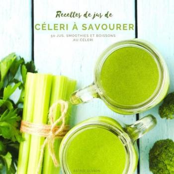 Olsson, Astrid: Recettes de jus de célery à savourer