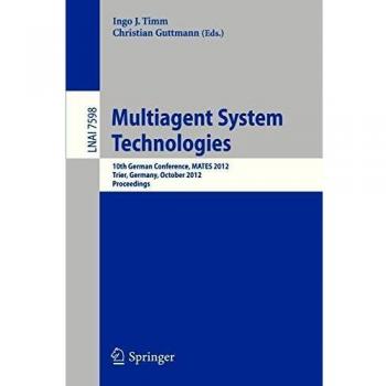 Multiagent System Technologies: 10th German Conference, MATES 2012, Trier Germany, October 10-12, 2012, Proceedings