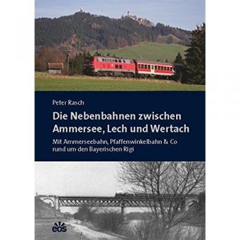 Die Nebenbahnen zwischen Ammersee, Lech und Wertach