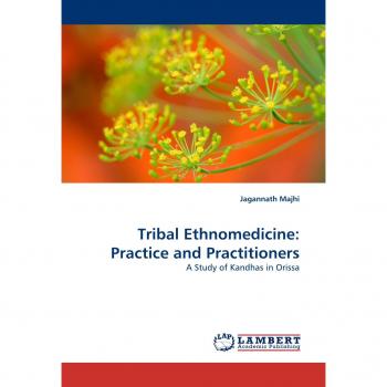 Tribal Ethnomedicine: Practice and Practitioners: A Study of Kandhas in Orissa