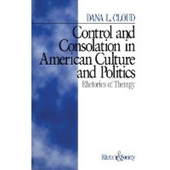Sage Publications, Inc. Control and Consolation in American Culture and Politics : Rhetoric of Therapy