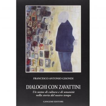 Dialoghi con Zavattini. Un uomo di cultura e di umanità nella storia del nostro tempo