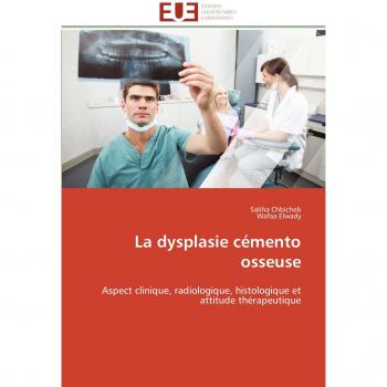 La dysplasie cémento osseuse: Aspect clinique, radiologique, histologique et attitude thérapeutique (Omn.Univ.Europ.)